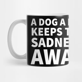 A dog a day keeps the sadness away Mug